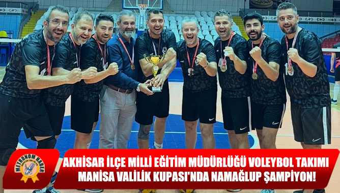 Akhisar İlçe Milli Eğitim Müdürlüğü Voleybol Takımı, Manisa Valilik Kupası'nda Namağlup Şampiyon!
