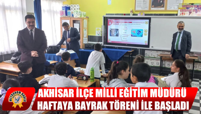Akhisar İlçe Milli Eğitim Müdürü, Haftaya Bayrak Töreni ile Başladı