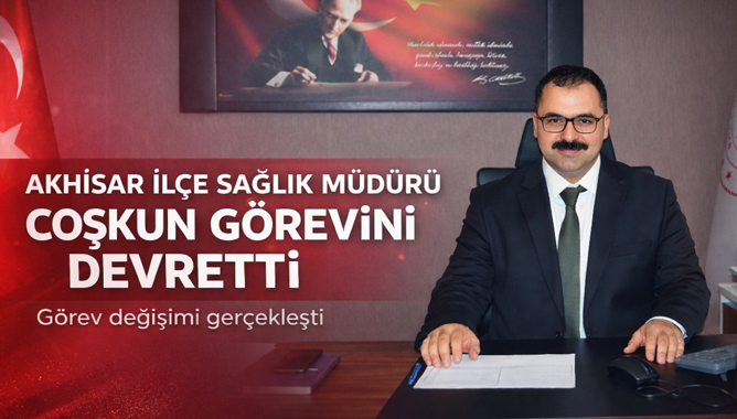 Akhisar İlçe Sağlık Müdürü Coşkun Görevini Devretti