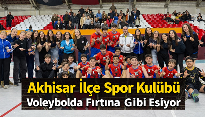 Akhisar İlçe Spor Kulübü Voleybolda Fırtına Gibi Esiyor