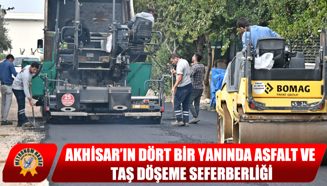 Akhisar’ın Dört Bir Yanında Asfalt Ve Taş Döşeme Seferberliği