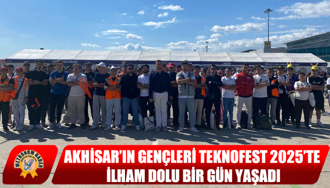 Akhisar’ın Gençleri TEKNOFEST 2025’te İlham Dolu Bir Gün Yaşadı