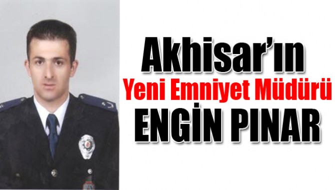 Akhisar’ın Yeni Emniyet Müdürü Engin Pınar
