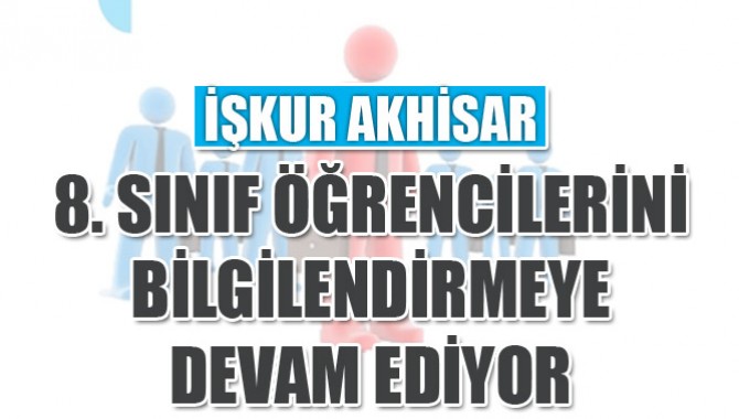 Akhisar İşkur 8. Sınıf Öğrencilerini Bilgilendirmeye Devam Ediyor