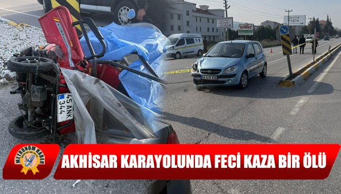 Akhisar Karayolunda Feci Kaza Bir Ölü