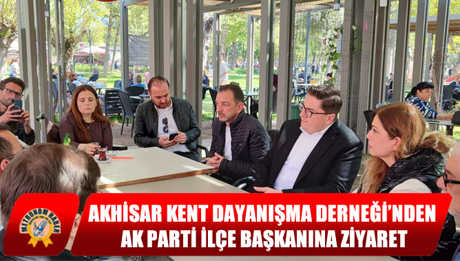 Akhisar Kent Dayanışma Derneği’nden Ak Parti İlçe Başkanına Ziyaret