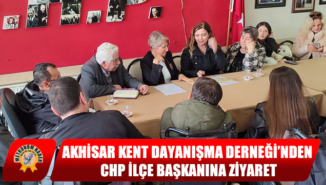Akhisar Kent Dayanışma Derneği’nden CHP İlçe Başkanına Ziyaret