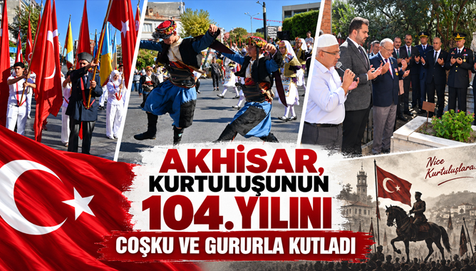 Akhisar, Kurtuluşunun 104. Yılını Coşku Ve Gururla Kutladı