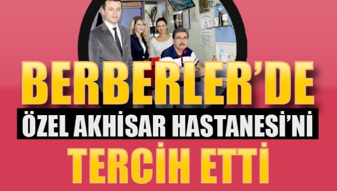 Akhisar’lı Berberler de “Özel Akhisar Hastanesi” Dedi