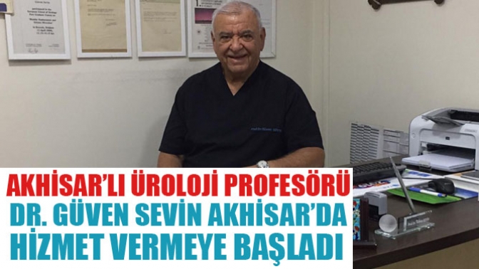 Akhisar’lı Üroloji Profesörü Dr. Güven Sevin Akhisar’da Hizmet Vermeye Başladı
