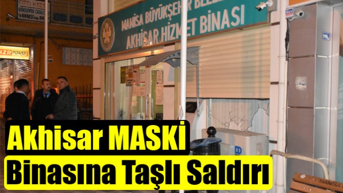 Akhisar MASKİ Binasına Taşlı Saldırı