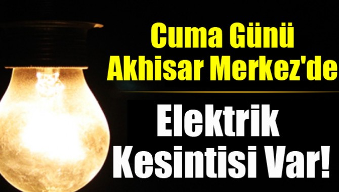 Akhisar Merkez'de Elektrik Kesintisi Var!