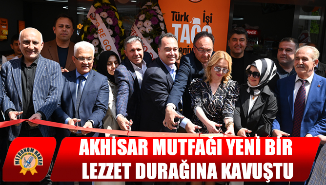 Akhisar Mutfağı Yeni Bir Lezzet Durağına Kavuştu