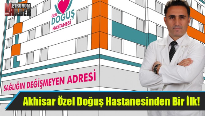 Akhisar Özel Doğuş Hastanesinden Bir İlk!