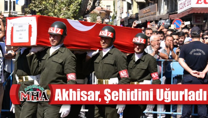 Akhisar, Şehidini Uğurladı