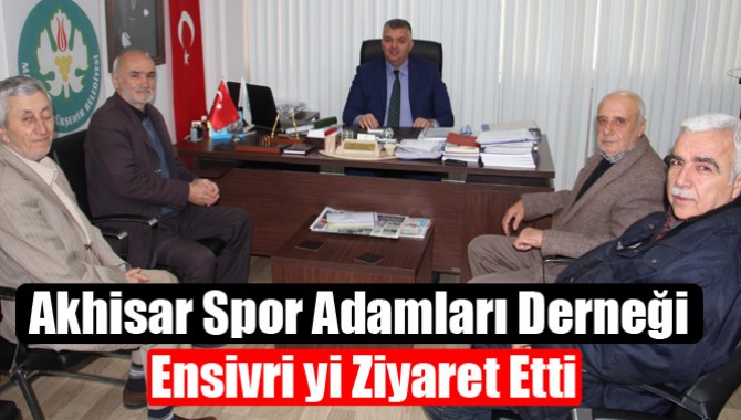 Akhisar Spor Adamları Derneği Ensivri yi Ziyaret Etti