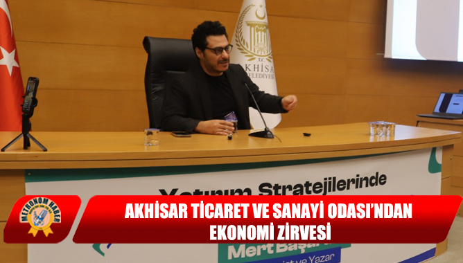 Akhisar Ticaret ve Sanayi Odası’ndan Ekonomi Zirvesi
