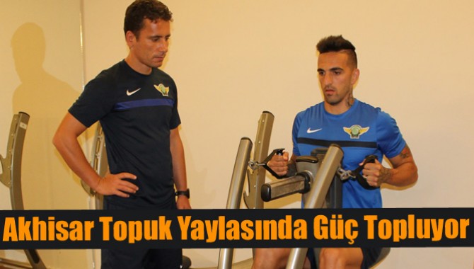 Akhisar Topuk Yaylasında Güç Topluyor