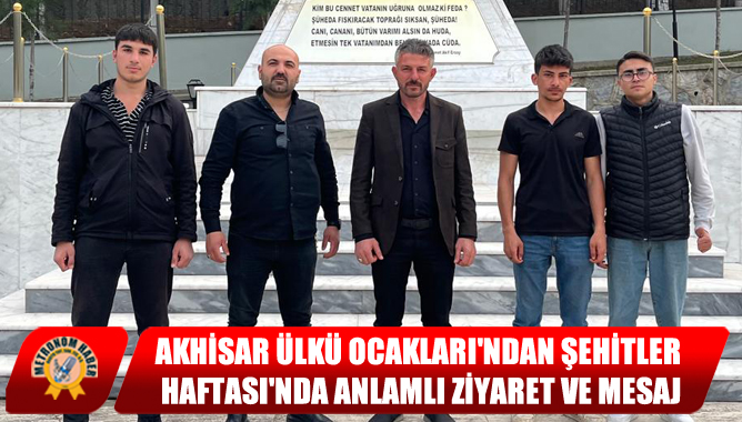 Akhisar Ülkü Ocakları'ndan Şehitler Haftası'nda Anlamlı Ziyaret Ve Mesaj
