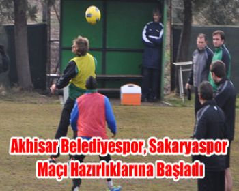 Akhisar Belediyespor, Sakaryaspor Maçı Hazırlıklarına Başladı