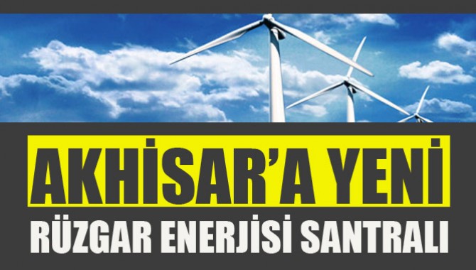 Akhisar'a Yeni Rüzgar Enerjisi Santralı