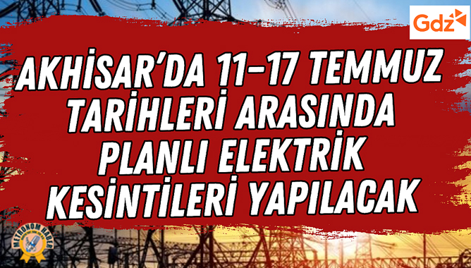 Akhisar'da 11–17 Temmuz Tarihleri Arasında Elektrik Kesintileri Yapılacak