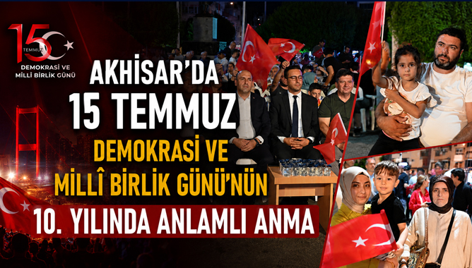 Akhisar'da 15 Temmuz Demokrasi Ve Millî Birlik Günü'nün 10. Yılında Anlamlı Anma