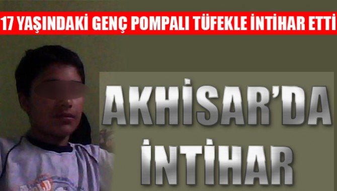 Akhisar'da 17 Yaşındaki Genç Tüfekle İntihar Etti