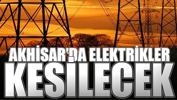 Akhisar'da 29 Kasım'da Elektrikler Kesilecek