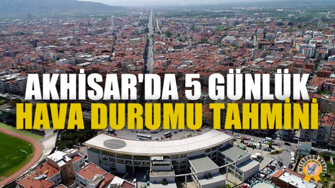 Akhisarda 5 Günlük Hava Durumu Tahmini