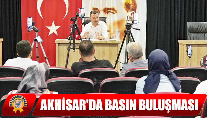 Akhisar'da Basın Buluşması
