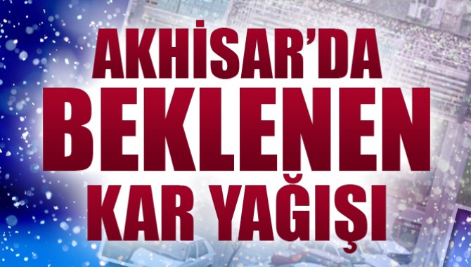 Akhisar'da Beklenen Kar Yağışı Başladı