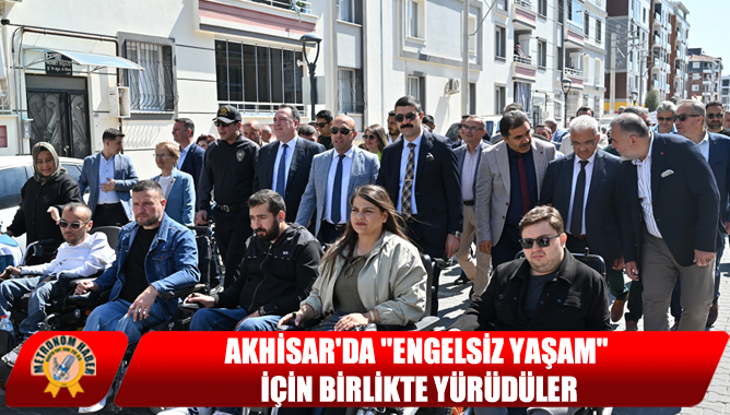 Akhisar'da "Engelsiz Yaşam" İçin Birlikte Yürüdüler