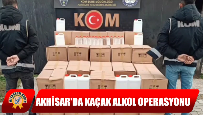 Akhisar'da Kaçak Alkol Operasyonu