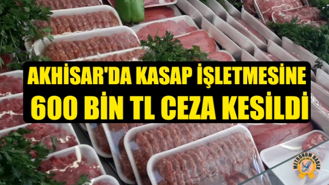 Akhisarda Kasap İşletmesine 600 Bin TL Ceza Kesildi