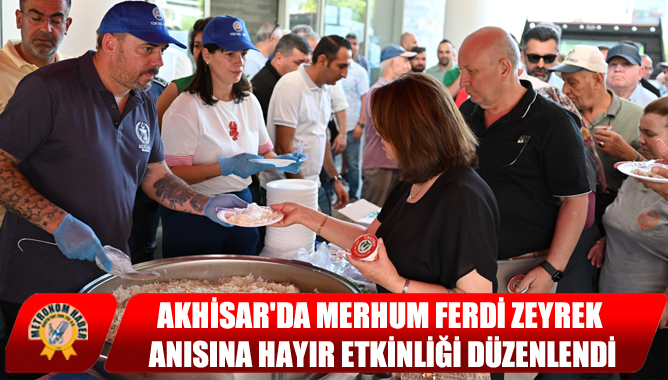 Akhisar'da Merhum Ferdi Zeyrek Anısına Hayır Etkinliği Düzenlendi