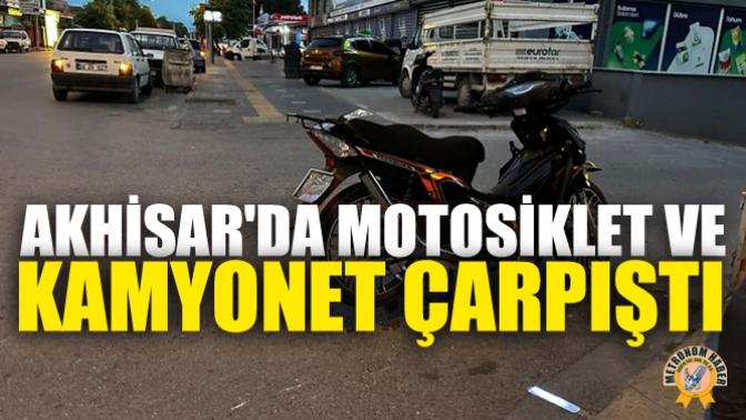 Akhisarda Motosiklet Ve Kamyonet Çarpıştı: Bir Yaralı