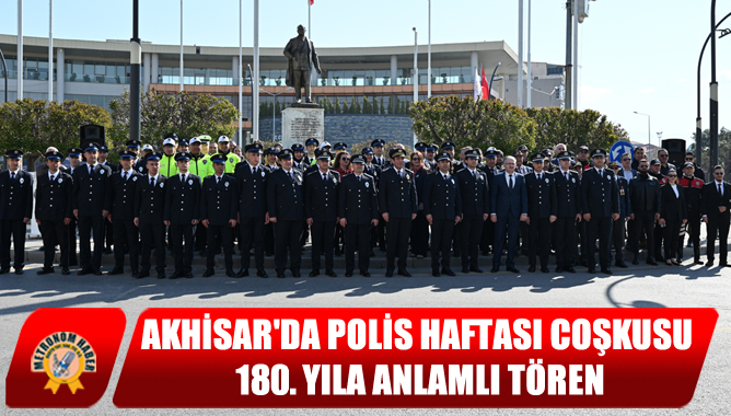 Akhisarda Polis Haftası Coşkusu: 180. Yıla Anlamlı Tören