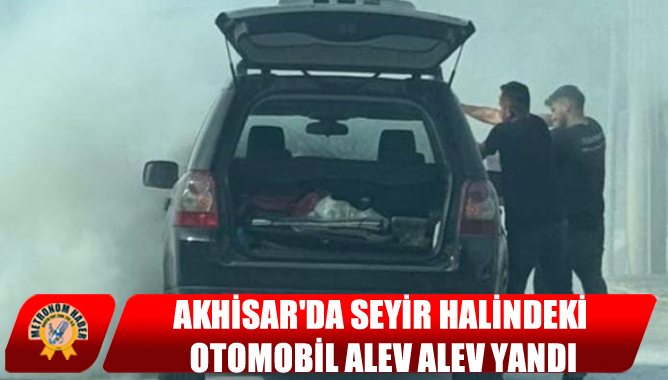 Akhisar'da Seyir Halindeki Otomobil Alev Alev Yandı
