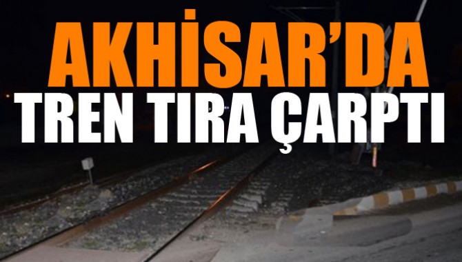 Akhisar'da Tren Tırı Biçti Geçti
