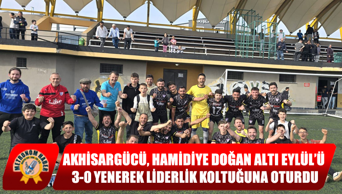 Akhisargücü, Hamidiye Doğan Altı Eylül’ü 3-0 Yenerek Liderlik Koltuğuna Oturdu