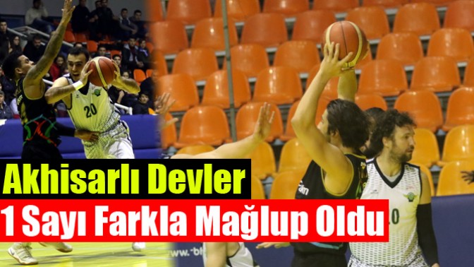 Akhisarlı Devler 1 Sayı Farkla Mağlup Oldu