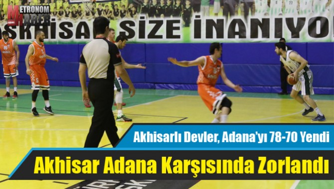 Akhisarlı Devler, Adana’yı 78-70 Yendi