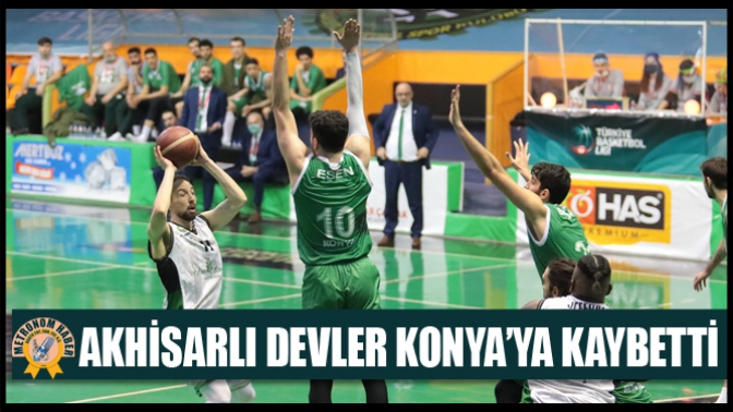 Akhisarlı Devler Konya’ya Kaybetti