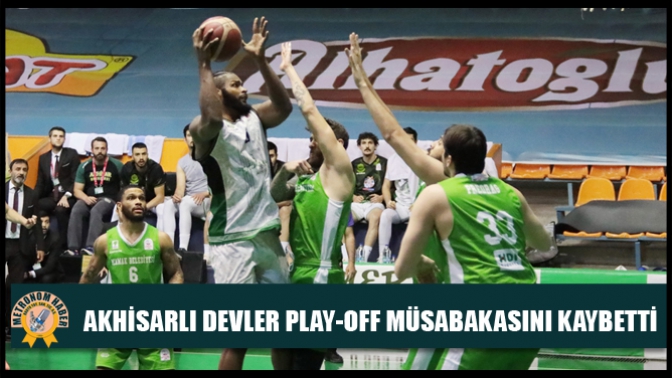 Akhisarlı devler Play-Off müsabakasında Mamaka yenildi