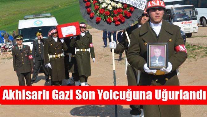 Akhisarlı Gazi Son Yolcuğuna Uğurlandı