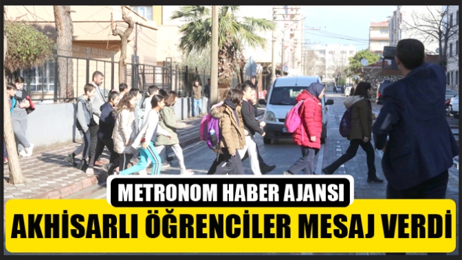 Akhisarlı öğrenciler mesaj verdi, öncelik hayatın, öncelik yayaların