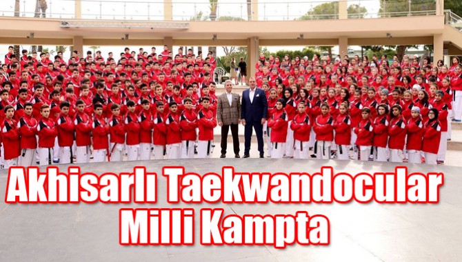 Akhisarlı Taekwandocular Milli Kampta
