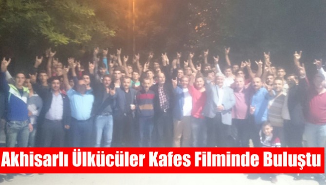 Akhisarlı Ülkücüler Kafes Filminde Buluştu