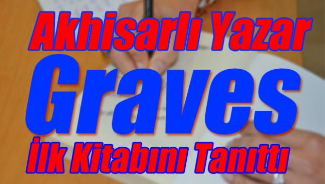Akhisarlı Yazar Graves İlk Kitabını Tanıttı
